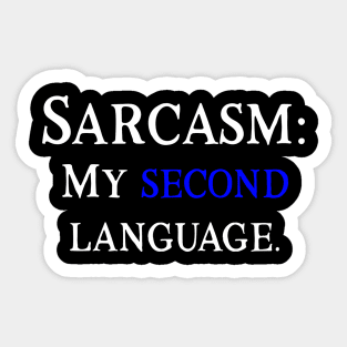 Sarcasm: My Second Language Sticker